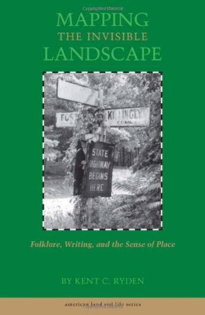 Mapping the Invisible Landscape : Folklore, Writing, and the Sense of Place, Paperback / softback Book