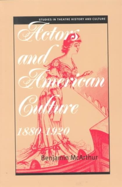 Actors and American Culture, 1880-1920, Paperback / softback Book