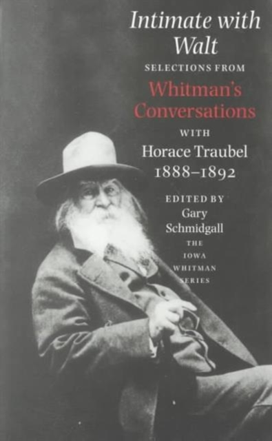 Intimate with Walt : Selections from Whitman's Conversations with Horace Traubel, 1888-1892, Paperback / softback Book