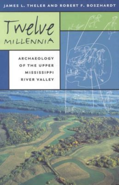 Twelve Millennia : Archaeology of the Upper Mississippi River Valley, Paperback / softback Book