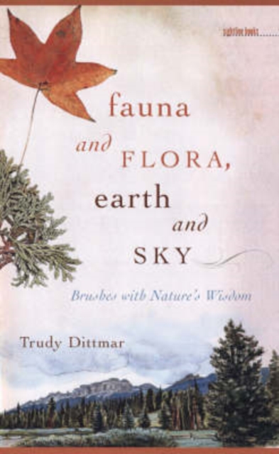 Fauna and Flora, Earth and Sky : Brushes with Nature's Wisdom, Hardback Book