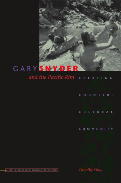 Gary Snyder and the Pacific Rim : Creating Countercultural Community, Hardback Book