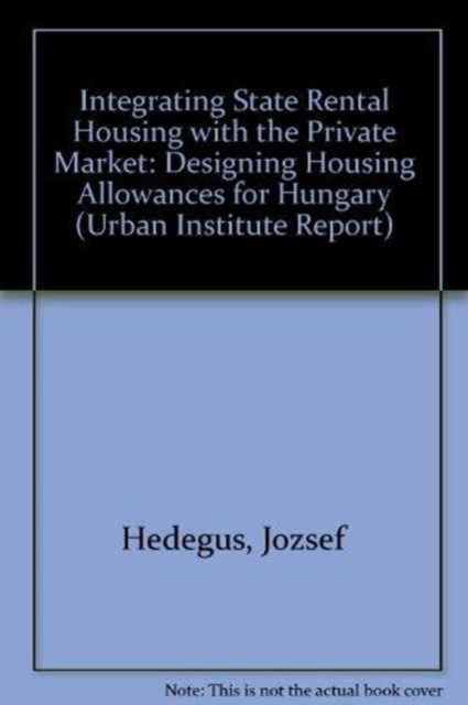 Integrating State Rental Housing with the Private Market : Designing Housing Allowances for Hungary, Paperback / softback Book