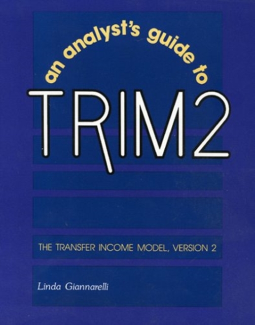 An Analyst's Guide to TRIM 2 : Transfer Income Model, Version 2, Paperback / softback Book
