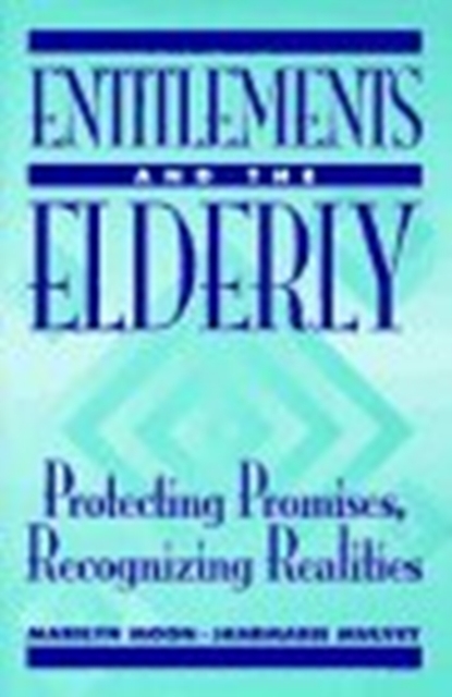 Entitlements and the Elderly : Protecting Promises, Recognizing Realities, Hardback Book