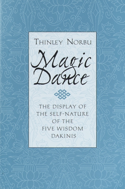 Magic Dance : The Display of the Self-Nature of the Five Wisdom Dakinis, Paperback / softback Book