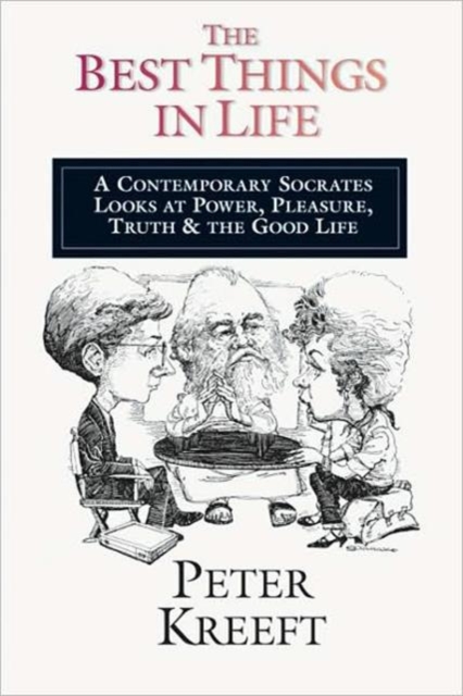 The Best Things in Life - A Contemporary Socrates Looks at Power, Pleasure, Truth the Good Life, Paperback / softback Book