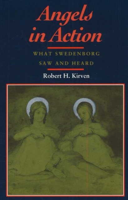 ANGELS IN ACTION : WHAT SWEDENBORG SAW AND HEARD, Paperback / softback Book