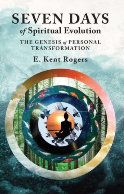 Seven Days of Spiritual Evolution : The Genesis of Personal Transformation, Paperback / softback Book