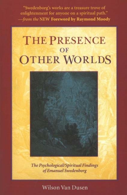 THE PRESENCE OF OTHER WORLDS : THE PSYCHOLOGICAL AND SPIRITUAL FINDINGS OF EMANUEL SWEDENBORG, Paperback / softback Book