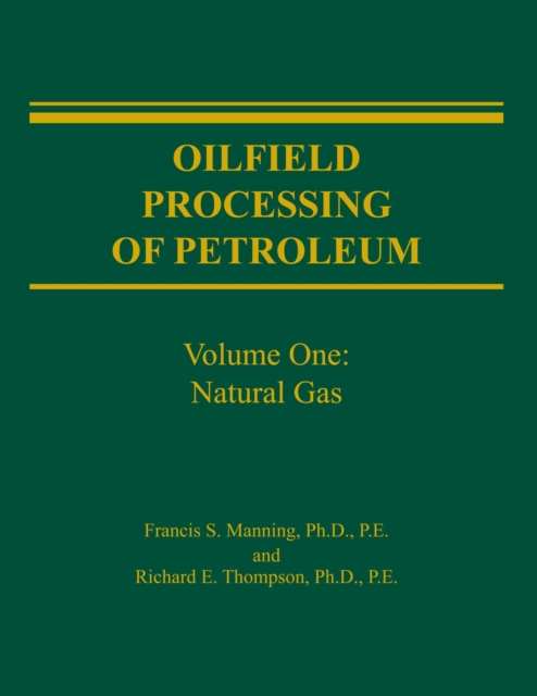 Oilfield Processing of Petroleum Volume 1 : Natural Gas, Paperback / softback Book
