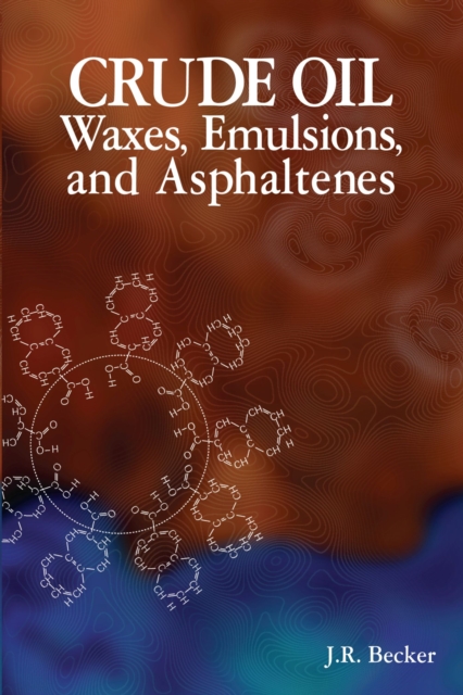Crude Oil Waxes, Emulsions, and Asphaltenes, Paperback / softback Book