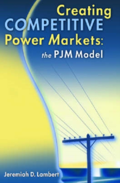 Creating Competitive Power Markets : The PJM Model, Hardback Book