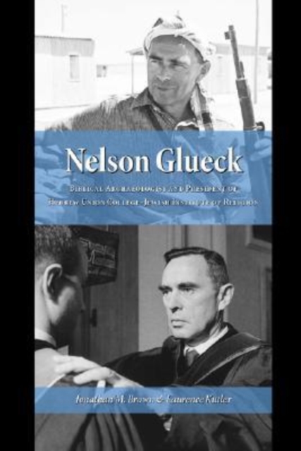 Nelson Glueck : Biblical Archaeologist and President of the Hebrew Union College-Jewish Institute of Religion, Hardback Book
