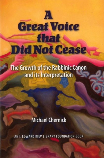 A Great Voice that Did Not Cease : The Growth of the Rabbinic Canon and Its Interpretation, PDF eBook