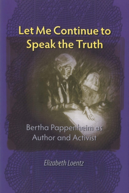 Let Me Continue to Speak the Truth : Bertha Pappenheim as Author and Activist, PDF eBook