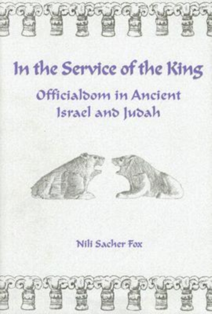 In the Service of the King : Officialdom in Ancient Israel and Judah, Hardback Book