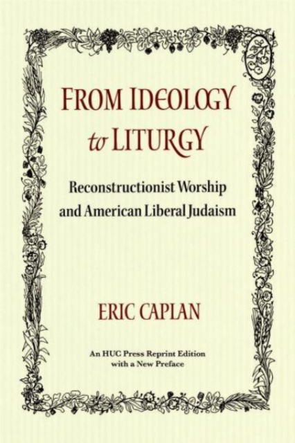 From Ideology to Liturgy : Reconstructionist Worship and American Liberal Judaism, Paperback / softback Book