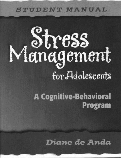 Stress Management for Adolescents, Student Manual : A Cognitive-Behavioral Program, Paperback / softback Book