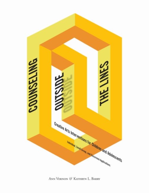 Counseling Outside the Lines : Creative Arts Interventions for Children and Adolescents-Individual, Small Group, and Classroom Applications, Paperback / softback Book