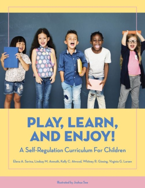 Play, Learn, and Enjoy! : A Self-Regulation Curriculum for Children, Paperback / softback Book