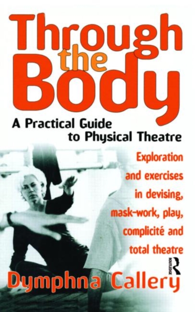 Through the Body : A Practical Guide to Physical Theatre, Paperback / softback Book