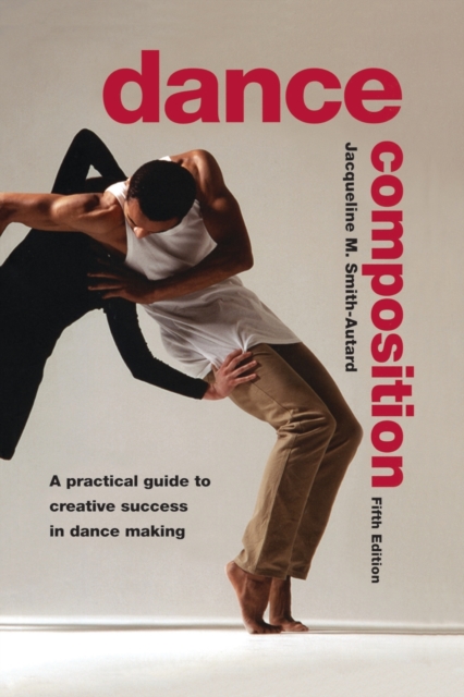 Dance Composition : A Practical Guide to Creative Success in Dance Making, Paperback / softback Book