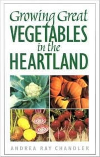 Growing Great Vegetables in the Heartland, Paperback / softback Book