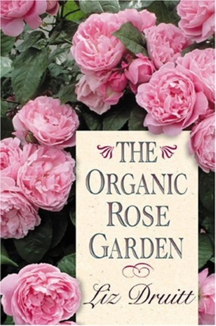 The Organic Rose Garden, Hardback Book