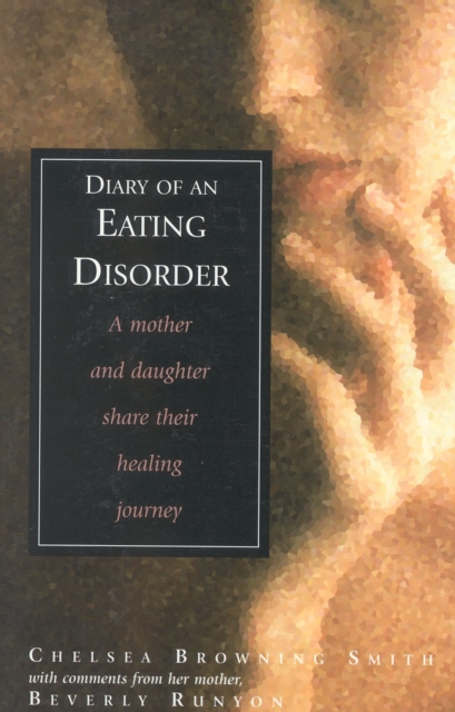 Diary of an Eating Disorder : A Mother and Daughter Share Their Healing Journey, Paperback / softback Book