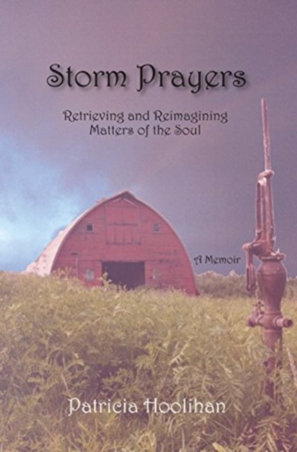 Storm Prayers : Retrieving and Reimagining Matters of the Soul, Paperback / softback Book