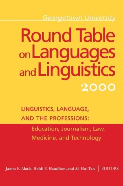 Georgetown University Round Table on Languages and Linguistics (GURT) 2000: Linguistics, Language, and the Professions : Education, Journalism, Law, Medicine, and Technology, Paperback / softback Book