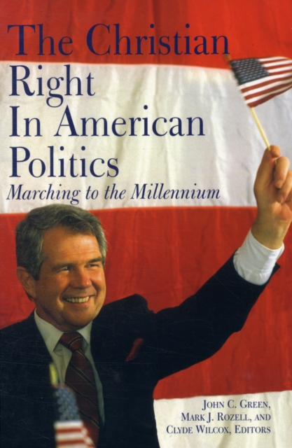 The Christian Right in American Politics : Marching to the Millennium, Paperback / softback Book