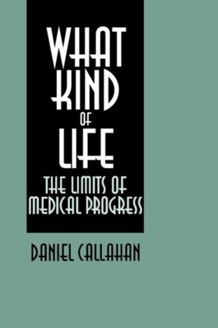 What Kind of Life? : The Limits of Medical Progress, Paperback / softback Book