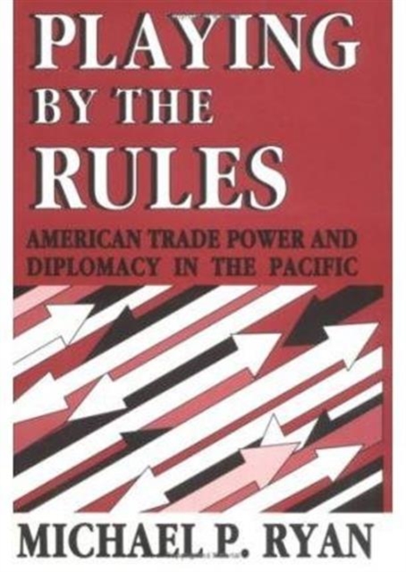 Playing by the Rules : American Trade Power and Diplomacy in the Pacific, Hardback Book