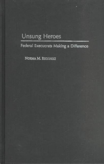 Unsung Heroes : Federal Execucrats Making a Difference, Hardback Book