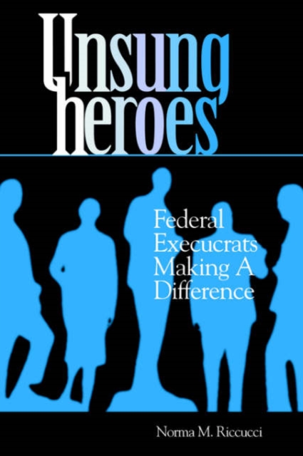 Unsung Heroes : Federal Execucrats Making a Difference, Paperback / softback Book