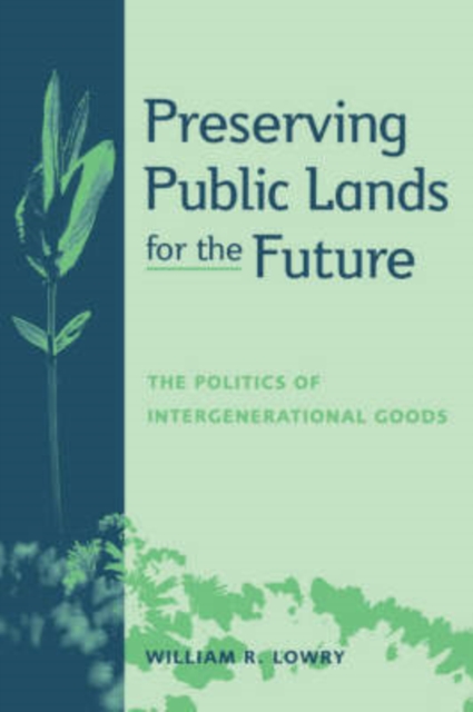 Preserving Public Lands for the Future : The Politics of Intergenerational Goods, Paperback / softback Book