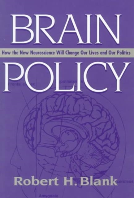 Brain Policy : How the New Neuroscience Will Change Our Lives and Our Politics, Paperback / softback Book