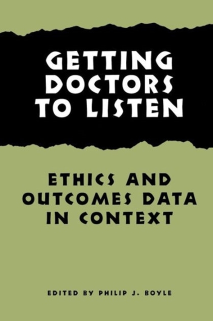 Getting Doctors to Listen : Ethics and Outcomes Data in Context, Paperback / softback Book