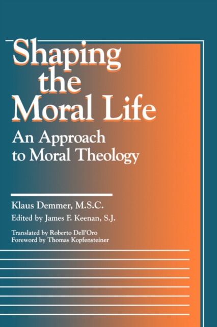 Shaping the Moral Life : An Approach to Moral Theology, Paperback / softback Book