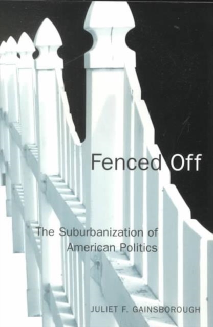 Fenced Off : The Suburbanization of American Politics, Paperback / softback Book