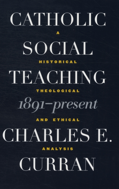 Catholic Social Teaching, 1891-Present : A Historical, Theological, and Ethical Analysis, Paperback / softback Book