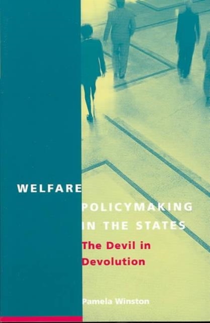 Welfare Policymaking in the States : The Devil in Devolution, Paperback / softback Book