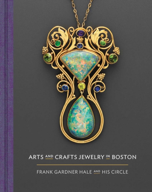 Arts and Crafts Jewelry in Boston : Frank Gardner Hale and His Circle, Hardback Book