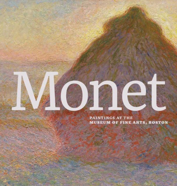 Monet : Paintings at the Museum of Fine Arts, Boston, Hardback Book