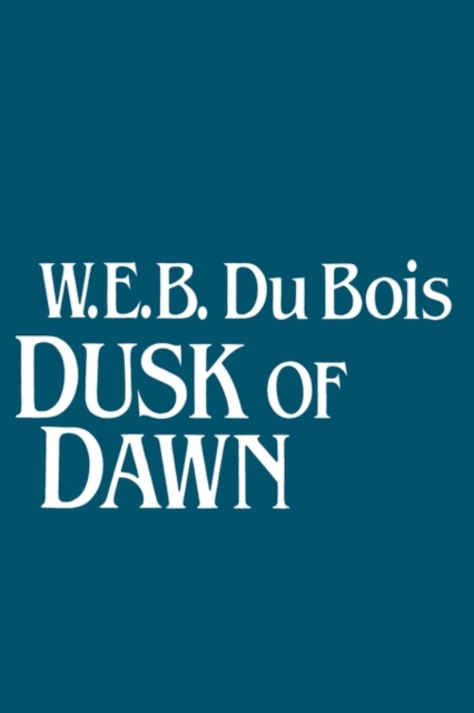 Dusk of Dawn! : An Essay Toward an Autobiography of Race Concept, Paperback / softback Book