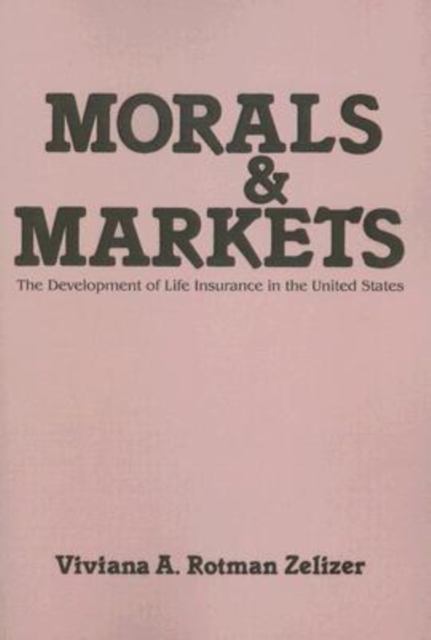 Morals and Markets : Development of Life Insurance in the United States, Paperback / softback Book