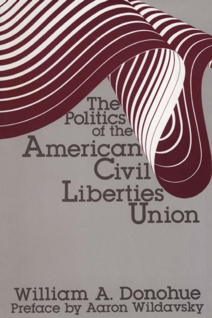 The Politics of the American Civil Liberties Union, Paperback / softback Book