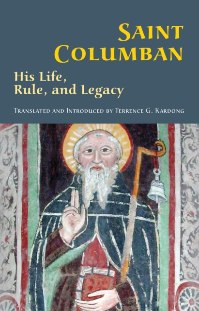 Saint Columban : His Life, Rule, and Legacy, EPUB eBook